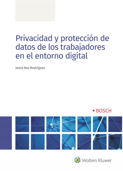 PRIVACIDAD Y PROTECCIÓN DE DATOS DE LOS TRABAJADORES EN EL ENTORNO DIGITAL