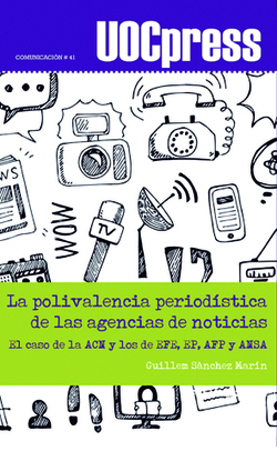 La polivalencia periodística de las agencias de noticias. El caso de la ACN y los de EFE, EP, AFP y