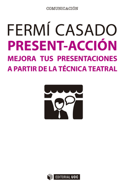PRESENT-ACCION. Mejora tus presentaciones a partir de la Técnica Teatral