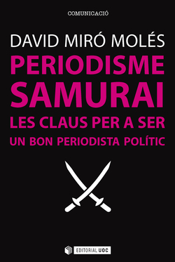 Periodisme Samurai. Les claus per a ser un bon periodista polític