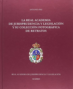 LA REAL ACADEMIA DE JURISPRUDENCIA Y LEGISLACION Y SU COLECCION FOTOGRAFICA DE RETRATOS