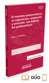 EL MANDATO PARLAMENTARIO: SU ADQUISICION, SUSPENSION Y EXTINCION. LOS DEBERES DEL PARLAMENTARIO(+EBO