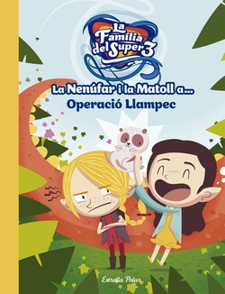LA NENUFAR I LA MATOLL A...OPERACIÓ LLAMPEC