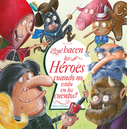 ¿Qué hacen los héroes cuando no están en los cuentos?