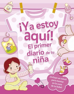 íYa estoy aquí! El primer diario de tu niña