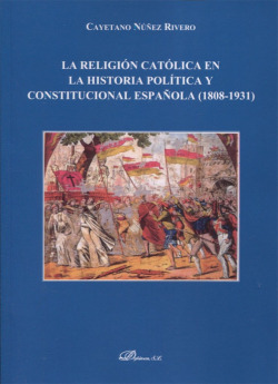 La religión católica en la historia política y constitucional española (1808-1931)