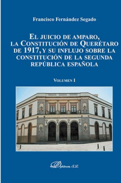 EL JUICIO DE AMPARO, LA CONSTITUCIÓN DE QUERÈTARO DE 1917, Y SU INFLUJO SOBRE LA CONSTITUCIÓN DE LA SEGUNDA REPÚBLICA ESPAÑOLA