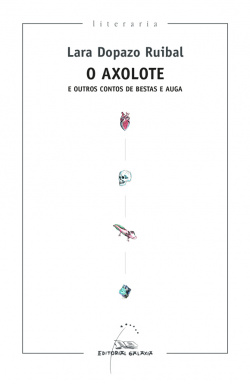 O Axolote e outros contos de bestas e auga