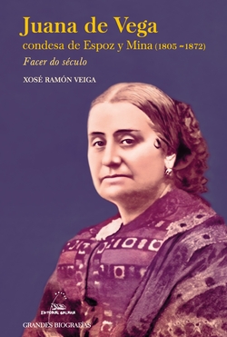 Juana de Vega condesa de Espoz y Mina (1803-1872). Facer do século