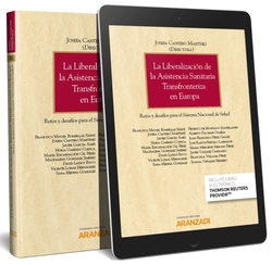 LA LIBERALIZACION DE LA ASISTENCIA SANITARIA TRANSFRONTERIZA EN EUROPA (PAPEL + E-BOOK)