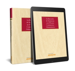 LA EJECUCION DE SENTENCIAS EN EL PROCESO CONTENCIOSO-ADMINISTRATIVO (PAPEL + E-BOOK)