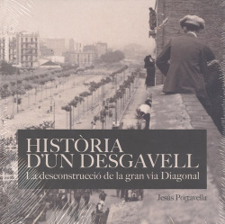 HISTÒRIA D'UN DESGAVELL. LA DECONSTRUCCIÓ DE LA GRA VIA DIAGONAL