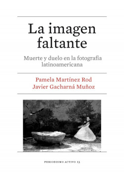 Imagen faltante: muerte y duelo en la fotografía latinoamericana