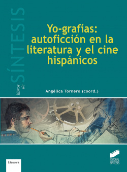 YO-GRAFIAS: AUTOFICCION EN LITERATURA Y EL CINE HISPANICOS