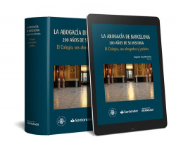 LA ABOGACIA DE BARCELONA 200 AÑOS DE SU HISTORIA: EL COLEGIO, SUS ABOGADOS Y JURISTAS