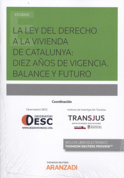 LA LEY DEL DERECHO A LA VIVIENDA DE CATALUNYA: DIEZ AÑOS DE VIGENCIA. BALANCE Y FUTURO (DÚO)