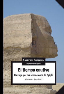 TIEMPO CAUTIVO, EL.VIAJE POR LAS SENSACIONES DE EGIPTO