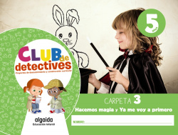 Club de detectives 5 años. Carpeta 3. "Hacemos magia" y "Ya me voy a primero"