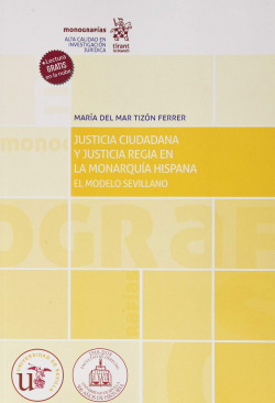 Justicia Ciudadana y Justicia Regia en la Monarquía Hispana. El Modelo Sevillano