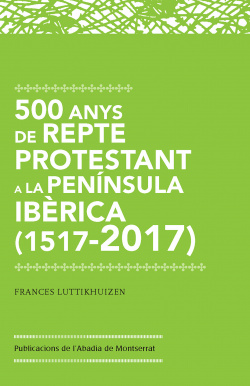 500 ANYS DE REPTE PROTESTANT A LA PENÍNSULA IBÈRICA (1517-2017)