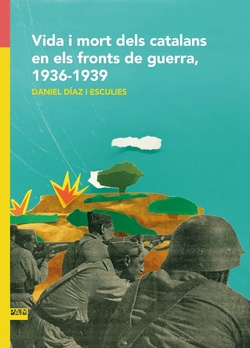 Vida i mort dels catalans en els fronts de guerra, 1936-1939