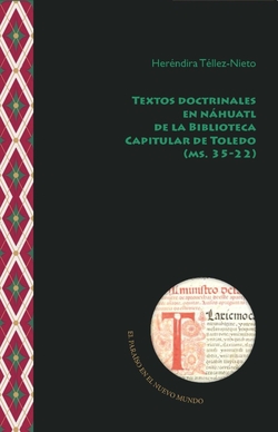 TEXTOS DOCTRINALES EN NÁHUATL DE LA BIBLIOTECA CAPITULAR DE TOLEDO (MS.35-22)