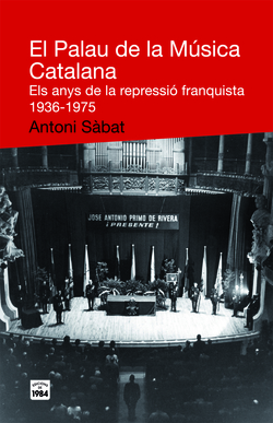 El Palau de la Música Catalana. Els anys de la repressió franquista 1936-1975