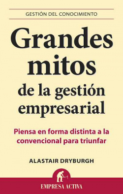 GRANDES MITOS DE GESTION EMPRESARIAL:PIENSA FORMA DISTINTA