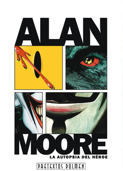 Alan Moore: Autopsia Del Héroe