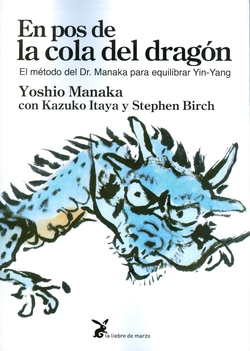 en pos de la cola del dragón: el metodo del Dr. Manaka para equilibrar Yin-Yang