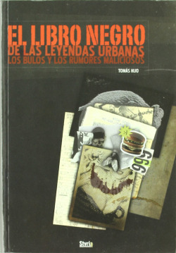El libro negro de las leyendas urbanas, los bulos y los rumores maliciosos
