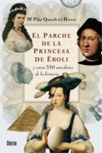 El parche de la princesa de Eboli y otras 350 anécdotas de la historia