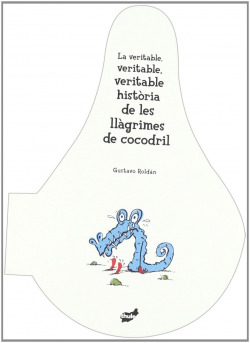 La veritable, veritable, veritable historia de les llagrimes del cocodril