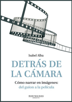Detrás de la cámara. Cómo narrar en imágenes: del guion a la película (CONTIENE
