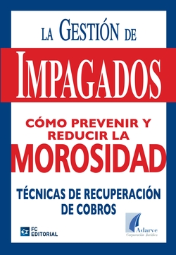 Gestion De Impagados. Como Prevenir Y Reducir La Morosida