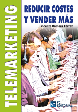 Telemarketing. Reducir Costes Y Vender Mas