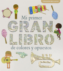 Mi primer gran libro de colores y opuestos