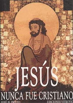 JESUS NUNCA FUE CRISTIANO