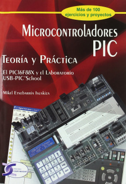 Microcontroladores PIC. Teoría y Práctica