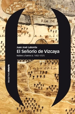 El señorío de Vizcaya. Nobles y Fueros C.1452-1727