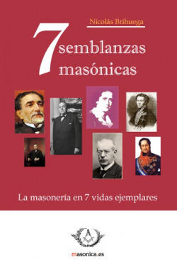 Siete semblanzas masónicas. La masonería en siete vidas ejemplares