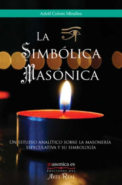 La Simbólica Masónica. Un estudio analítico sobre la masonería especulativa y su simbología