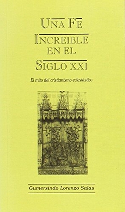 Una fé increíble en el siglo XXI, el mito del cristianismo eclesiástico