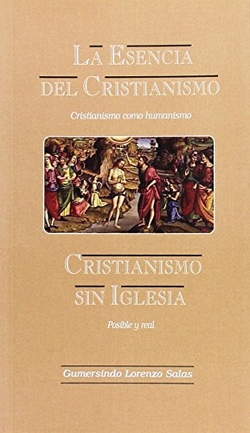 La esencia del cristianismo ; Cristianismo sin iglesia ; Cristianismo como humanismo ; Posible y real