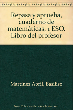 Repasa y aprueba, cuaderno de matemáticas, 1 ESO. Libro del profesor