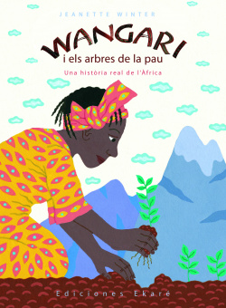 Wangari i els arbres de la pau. Una historia real de l'Africa