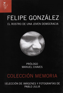FELIPE GONZALEZ EL ROSTRO DE UNA JOVEN DEMOCRACIA