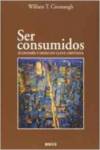 SER CONSUMIDOS. ECONOMIA Y DESEO EN CLAVE CRISTIANA