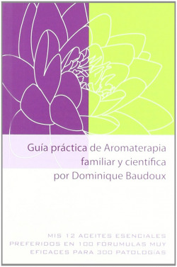 Guia practica de aromaterapia familiar y cientifica