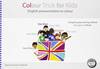 COLOUR TRICK FOR KIDS ENGLISH PRONUNCIATION IN COLOUR